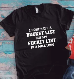 I Don't Have a Bucket List, but My F*ckit List is a Mile Long, Black Unisex Short Sleeve T-shirt